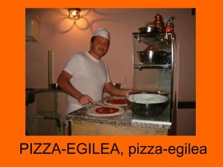 PIZZA-EGILEA, pizza-egilea 