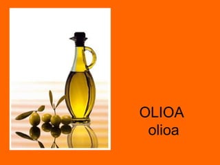 OLIOA  olioa 