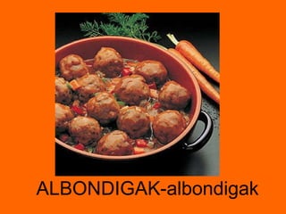 ALBONDIGAK-albondigak 