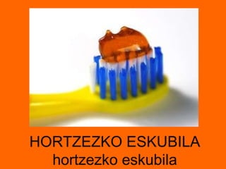 HORTZEZKO ESKUBILA hortzezko eskubila 