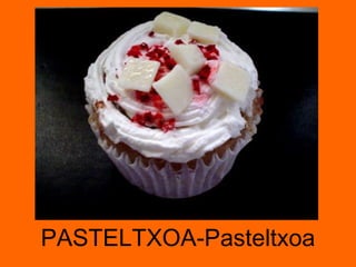 PASTELTXOA-Pasteltxoa 