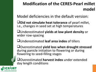 Modification of the CERES-Pearl millet
model
Model deficiencies in the default version:
Did not simulate heat tolerance o...