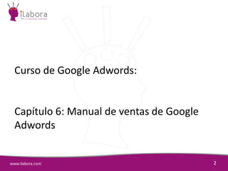 6   i labora - curso de google adwords - manual de ventas de google adwords