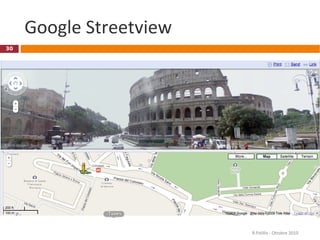 Google Streetview
R.Polillo - Ottobre 2010
30
 