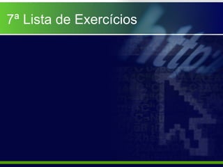 7ª Lista de Exercícios
 