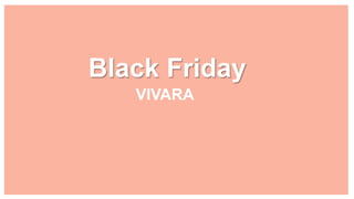 Black Friday
VIVARA
 