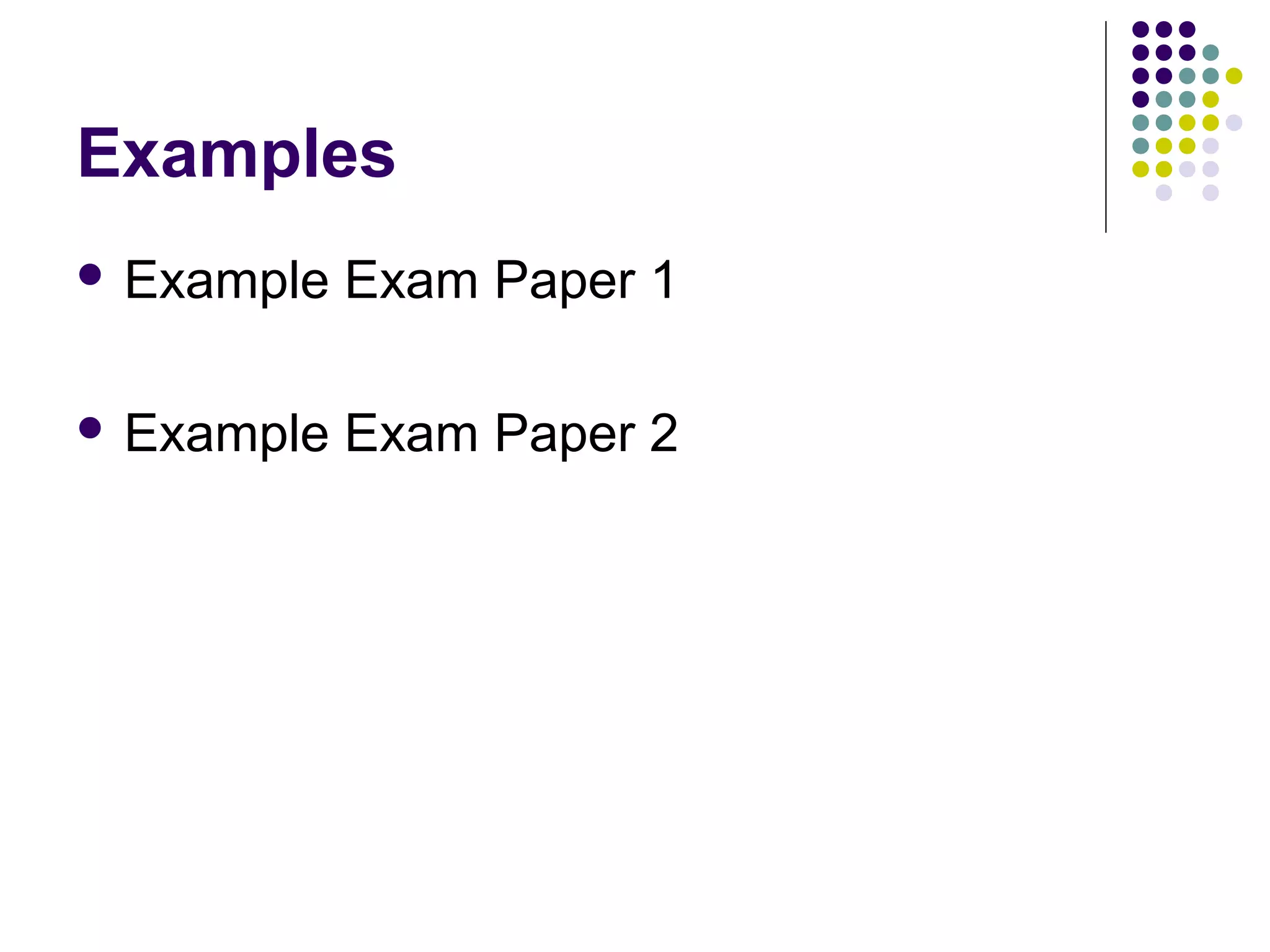 Examples
 Example Exam Paper 1
 Example Exam Paper 2
 