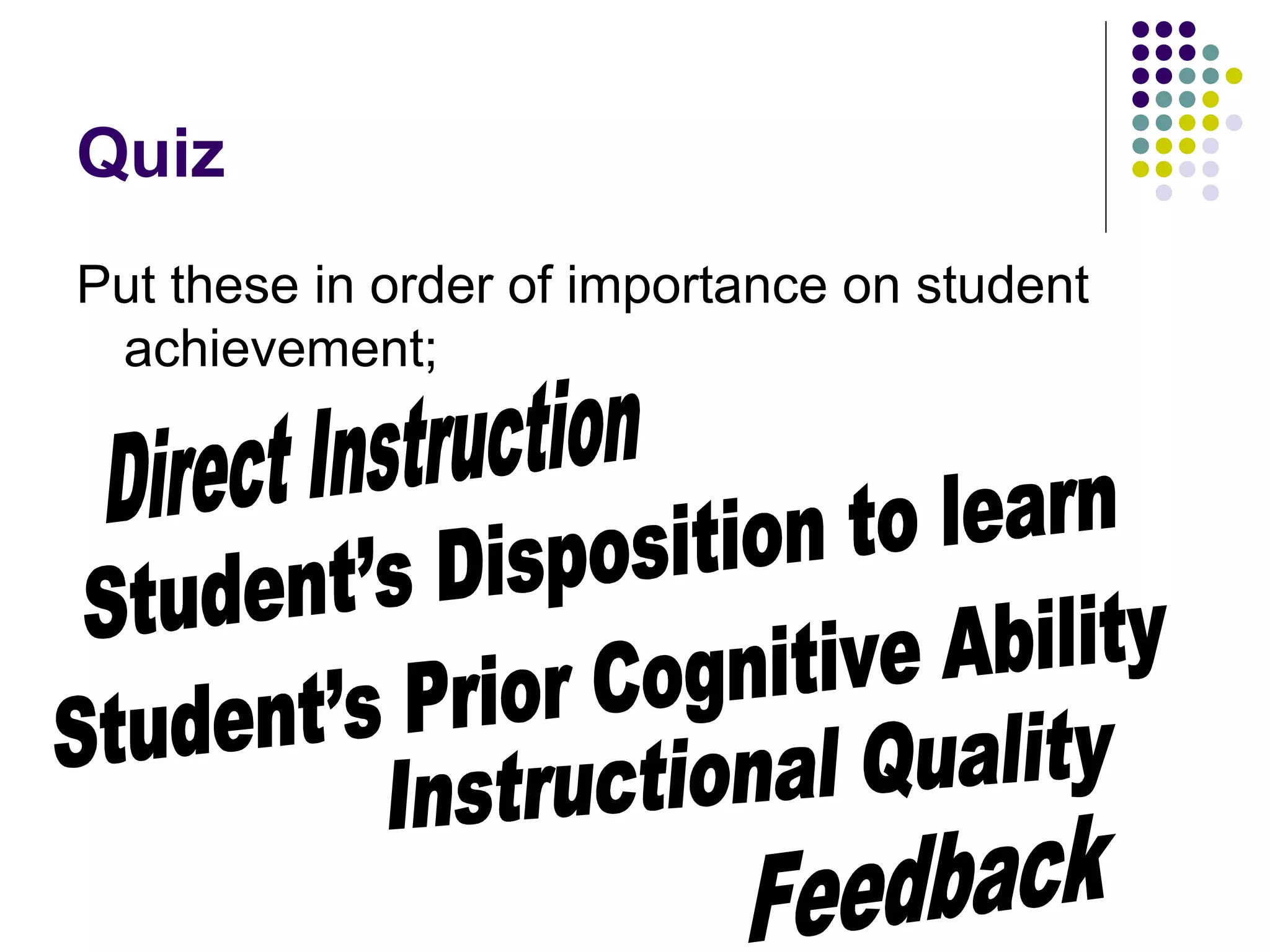 Quiz
Put these in order of importance on student
achievement;
 