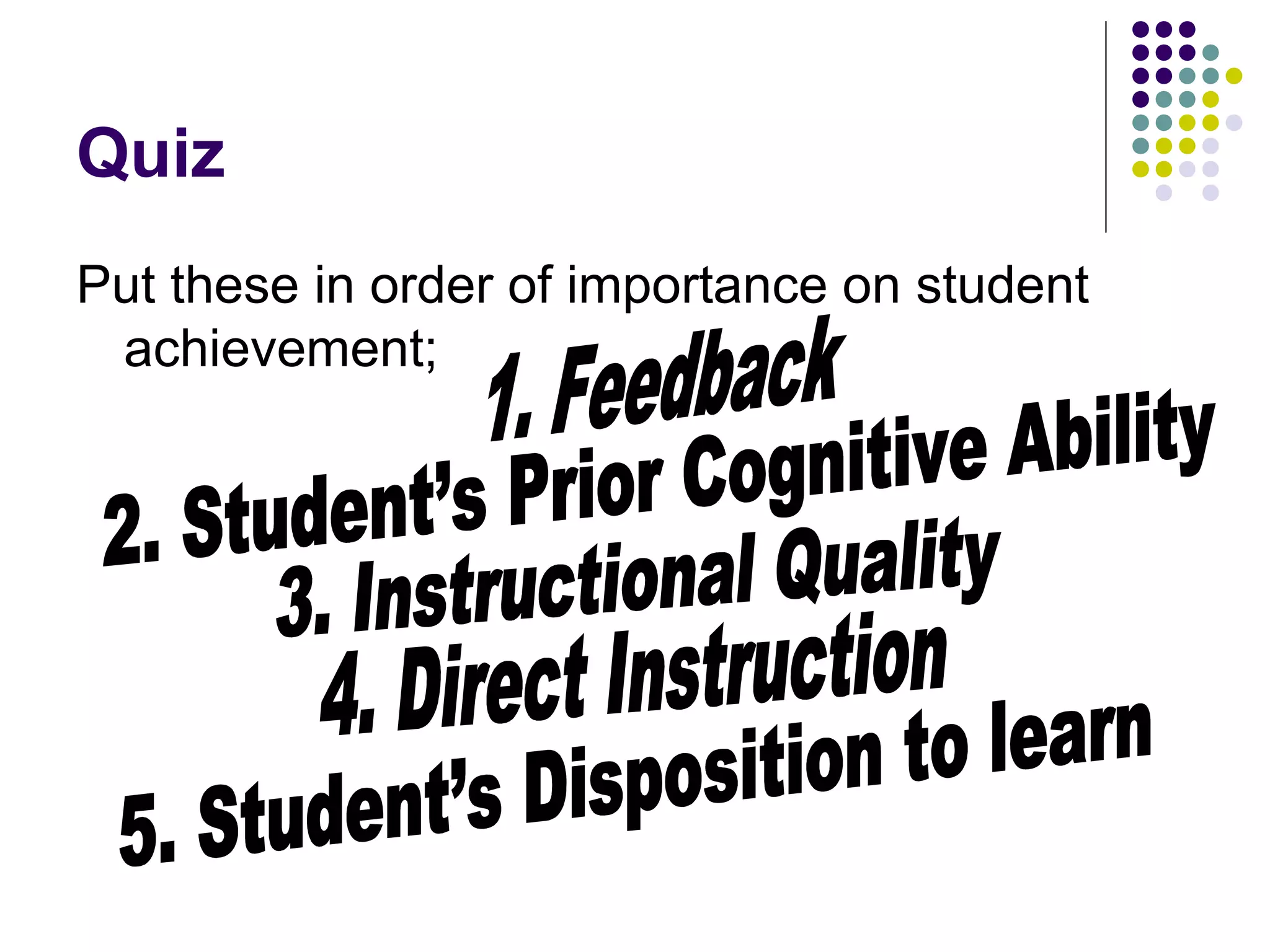 Quiz
Put these in order of importance on student
achievement;
 
