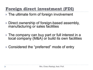 Foreign direct investment (FDI)
   The ultimate form of foreign involvement

   Direct ownership of foreign-based assemb...