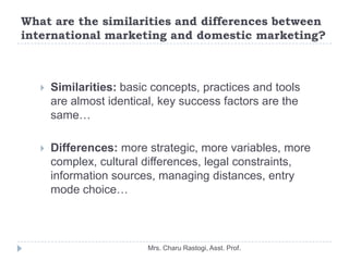 What are the similarities and differences between
international marketing and domestic marketing?



      Similarities: ...