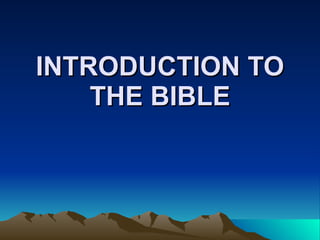 INTRODUCTION TO THE BIBLE 