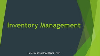 Inventory Management
umermushtaqlone@gmil.com
 
