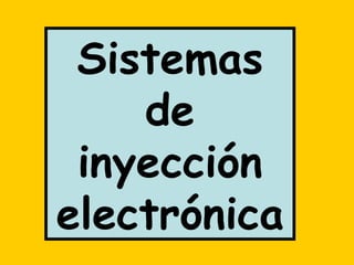 Sistemas
de
inyección
electrónica
 