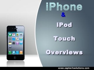 &
  iPod

 Touch

Overviews

   www.zaptechsolutions.com
 