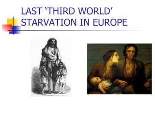LAST ‘THIRD WORLD’ STARVATION IN EUROPE 