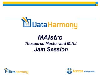 MAIstro
Thesaurus Master and M.A.I.
    Jam Session
 