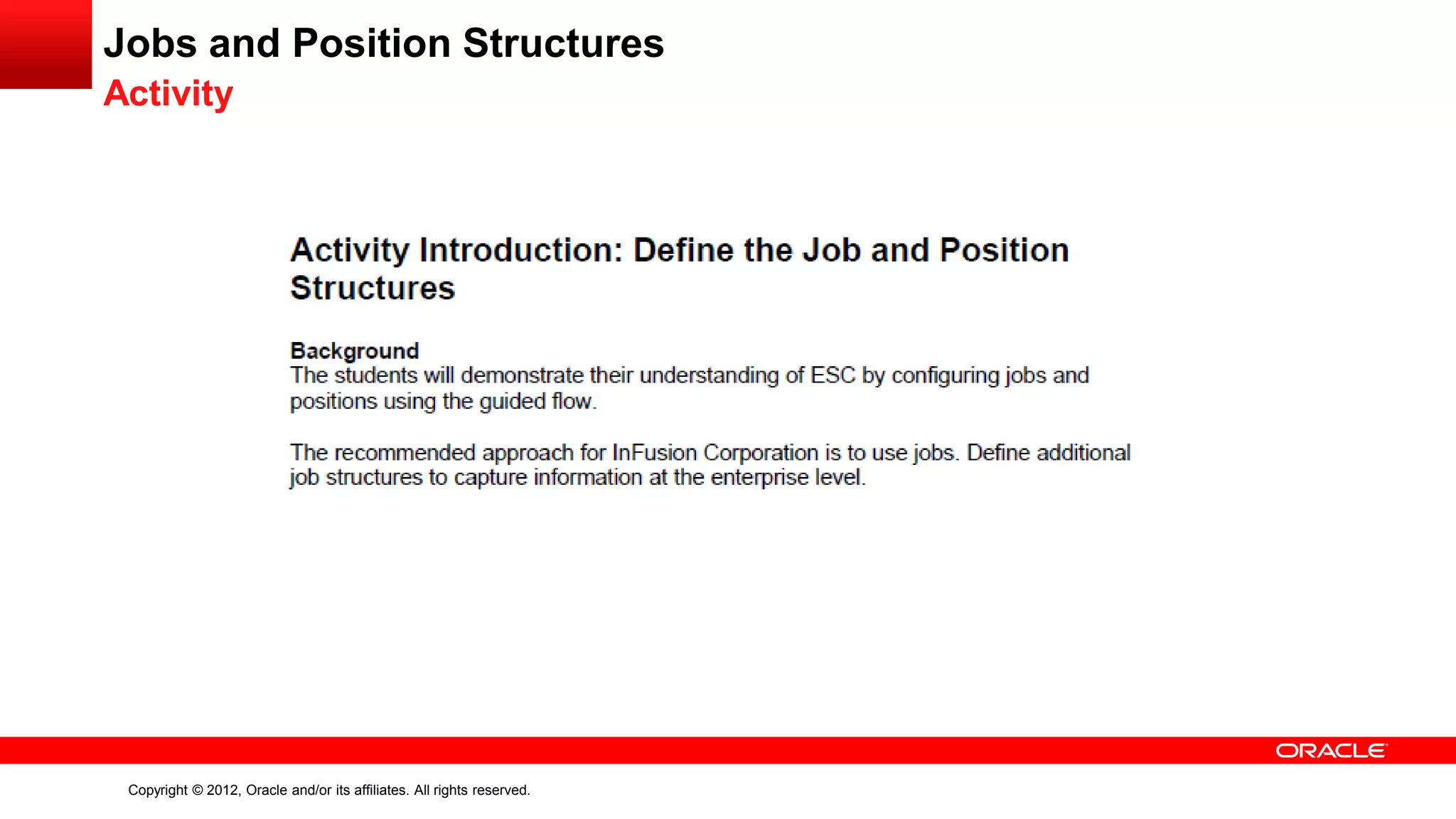 Copyright © 2012, Oracle and/or its affiliates. All rights reserved.
Jobs and Position Structures
Activity
 