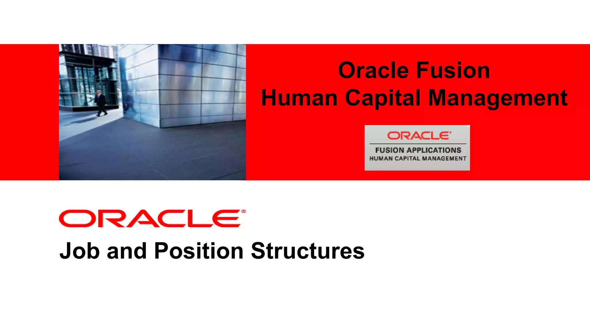 <Insert Picture Here>
Job and Position Structures
Oracle Fusion
Human Capital Management
 