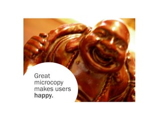 Great
microcopy
makes users
happy.
 