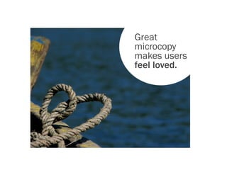 Great
microcopy
makes users
feel loved.
 