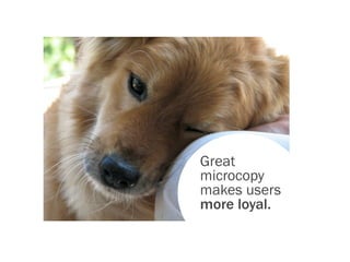 Great
microcopy
makes users
more loyal.
 