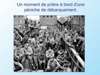 Un moment de prière à bord d'une
   péniche de débarquement.
 