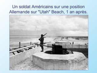 Un soldat Américains sur une position
Allemande sur "Utah" Beach, 1 an après.
 