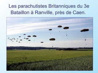 Les parachutistes Britanniques du 3e
 Bataillon à Ranville, près de Caen.
 