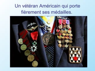 Un vétéran Américain qui porte
  fièrement ses médailles.
 