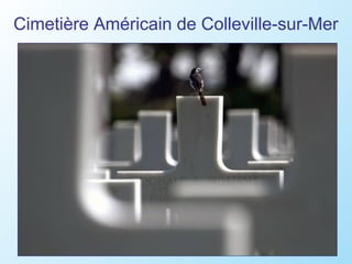 Cimetière Américain de Colleville-sur-Mer
 