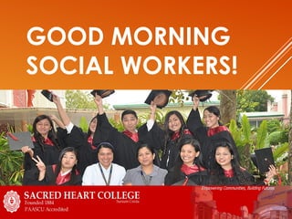 GOOD MORNING
SOCIAL WORKERS!
 