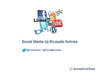 Social Media bij Brussels Airlines

  @kimdaenen / @FlyingBrussels
 
