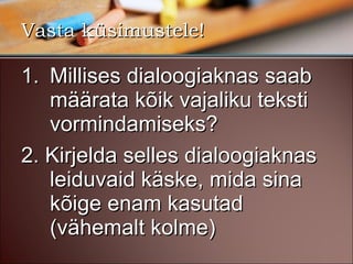 Vasta küsimustele! Millises dialoogiaknas saab määrata kõik vajaliku teksti vormindamiseks? 2. Kirjelda selles dialoogiaknas leiduvaid käske, mida sina kõige enam kasutad (vähemalt kolme) 