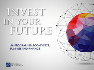MA PROGRAMS IN ECONOMICS,
BUSINESS AND FINANCE
 