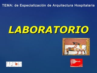 LABORATORIOLABORATORIO
TEMA: de Especialización de Arquitectura Hospitalaria
 