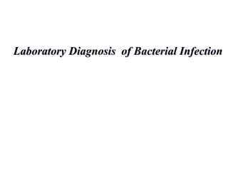 1
Laboratory Diagnosis of Bacterial InfectionLaboratory Diagnosis of Bacterial Infection
 