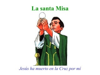 La santa Misa Jesús ha muerto en la Cruz por mí 