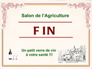 FIN Un petit verre de vin  à votre santé !!! Salon de l’Agriculture 