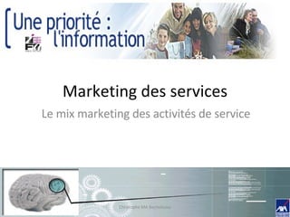 Marketing des services Le mix marketing des activités de service Christophe MA Bechellaoui 
