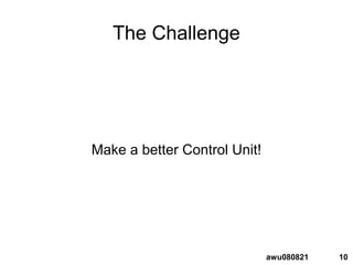 10awu080821
The Challenge
Make a better Control Unit!
 