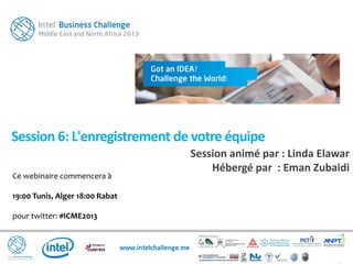Session 6: L'enregistrement de votre équipe
Ce webinaire commencera à
19:00 Tunis, Alger 18:00 Rabat
pour twitter: #ICME2013
Session animé par : Linda Elawar
Hébergé par : Eman Zubaidi
 