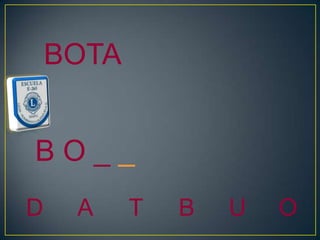 BOTA


BO__
D    A     T   B   U   O
 