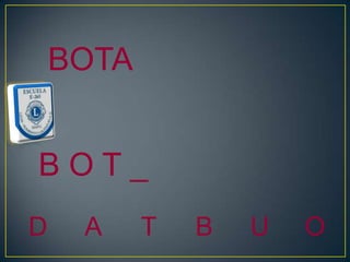 BOTA


BOT_
D    A     T   B   U   O
 