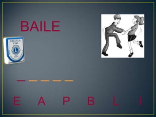 BAILE


_____
E   A   P   B   L   I
 