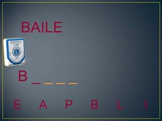 BAILE


B____
E   A   P   B   L   I
 