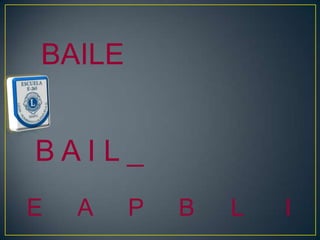BAILE


BAIL_
E   A   P   B   L   I
 