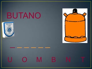 BUTANO


______
U   O   M   B   N   T
 