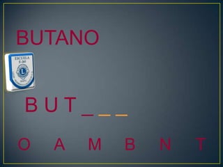 BUTANO


BUT___
O   A   M   B   N   T
 