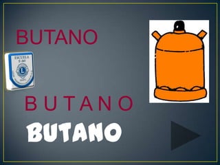 BUTANO


B UTAN O
butano
 